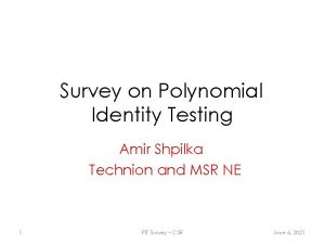 Survey on Polynomial Identity Testing Amir Shpilka Technion