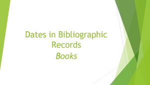 Dates in Bibliographic Records Books Where do you