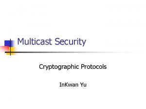 Multicast Security Cryptographic Protocols In Kwan Yu Multicast