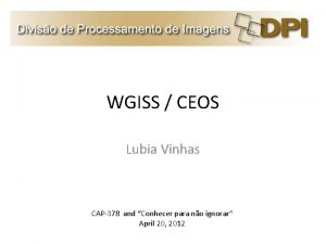 WGISS CEOS Lubia Vinhas CAP378 and Conhecer para