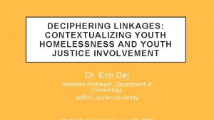 DECIPHERING LINKAGES CONTEXTUALIZING YOUTH HOMELESSNESS AND YOUTH JUSTICE