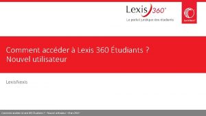 Comment accder Lexis 360 tudiants Nouvel utilisateur Lexis