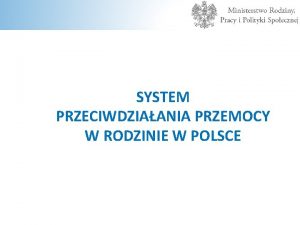 SYSTEM PRZECIWDZIAANIA PRZEMOCY W RODZINIE W POLSCE 1