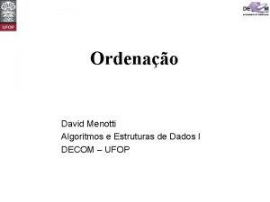 Ordenao David Menotti Algoritmos e Estruturas de Dados