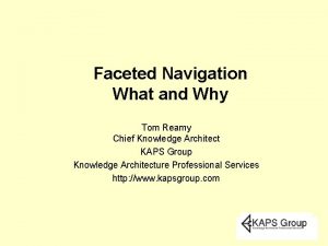 Faceted Navigation What and Why Tom Reamy Chief