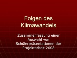 Folgen des Klimawandels Zusammenfassung einer Auswahl von Schlerprsentationen