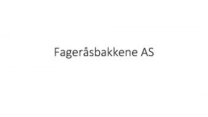 Fagersbakkene AS Prosjektet startet med initiativ fra Norges