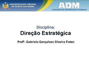 Disciplina Direo Estratgica Profa Gabriela Gonalves Silveira Fiates