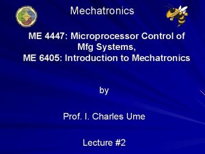 Mechatronics ME 4447 Microprocessor Control of Mfg Systems