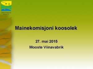Mainekomisjoni koosolek 27 mai 2015 Mooste Viinavabrik Pevakord