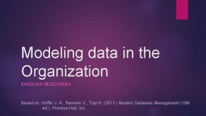 Modeling data in the Organization KAROLINA MUSZYSKA Based