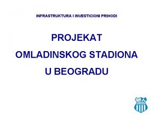 INFRASTRUKTURA I INVESTICIONI PRIHODI PROJEKAT OMLADINSKOG STADIONA U