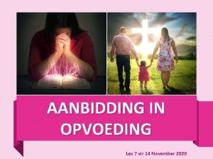 AANBIDDING IN OPVOEDING Les 7 vir 14 November