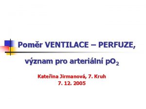 Pomr VENTILACE PERFUZE vznam pro arteriln p O