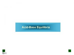 AcidBase Equilibria 18 1 AcidBase Equilibria Acids and