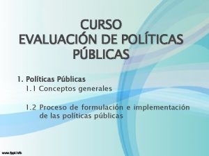 CURSO EVALUACIN DE POLTICAS PBLICAS 1 Polticas Pblicas