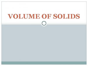 VOLUME OF SOLIDS VOLUME OF PRISMS V Area