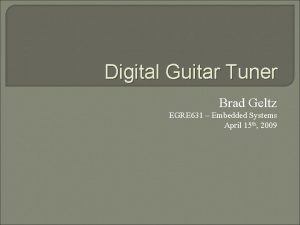 Digital Guitar Tuner Brad Geltz EGRE 631 Embedded