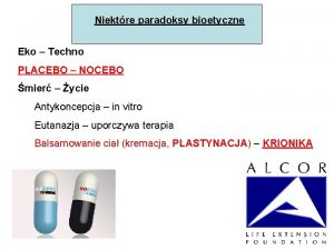 Niektre paradoksy bioetyczne Eko Techno PLACEBO NOCEBO mier