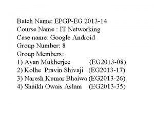 Batch Name EPGPEG 2013 14 Course Name IT