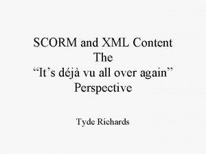 SCORM and XML Content The Its dj vu