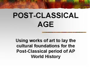 POSTCLASSICAL AGE Using works of art to lay