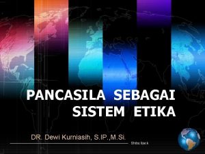 PANCASILA SEBAGAI SISTEM ETIKA DR Dewi Kurniasih S