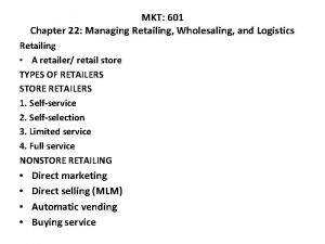 MKT 601 Chapter 22 Managing Retailing Wholesaling and