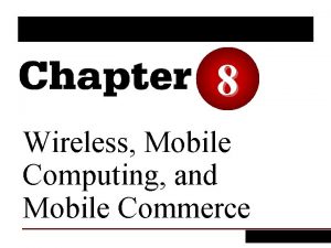 8 Wireless Mobile Computing and Mobile Commerce LEARNING