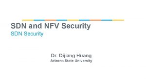 SDN and NFV Security SDN Security Dr Dijiang