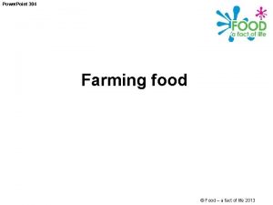 Power Point 304 Farming food Food a fact