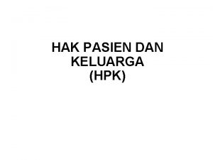 HAK PASIEN DAN KELUARGA HPK Standar HPK 1