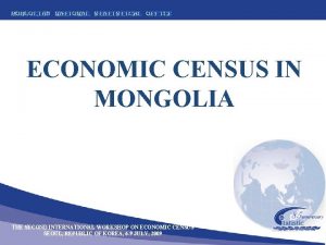 MONGOLIAN NATIONAL STATISTICAL OFFICE ECONOMIC CENSUS IN MONGOLIA