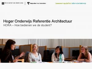 Hoger Onderwijs Referentie Architectuur HORA Hoe bedienen we