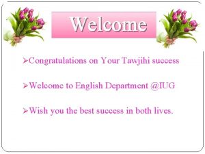 Welcome Congratulations on Your Tawjihi success Welcome to