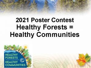 2021 Poster Contest Healthy Forests Healthy Communities Have