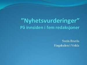 Nyhetsvurderinger P innsiden i fem redaksjoner Svein Brurs