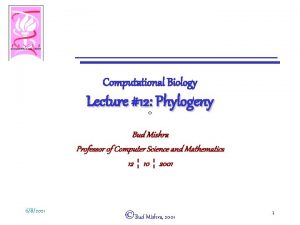 Computational Biology Lecture 12 Phylogeny Bud Mishra Professor