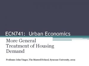 ECN 741 Urban Economics More General Treatment of