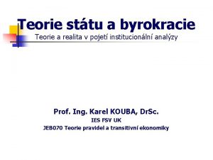 Teorie sttu a byrokracie Teorie a realita v