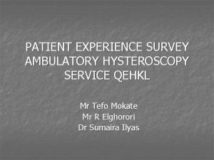 PATIENT EXPERIENCE SURVEY AMBULATORY HYSTEROSCOPY SERVICE QEHKL Mr