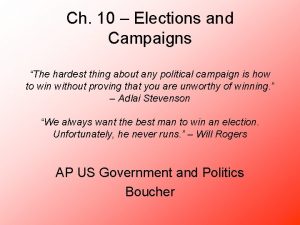 Ch 10 Elections and Campaigns The hardest thing