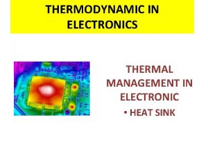 THERMODYNAMIC IN ELECTRONICS THERMAL MANAGEMENT IN ELECTRONIC HEAT