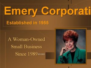 Emery Corporati Established in 1955 A WomanOwned Small