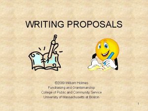 WRITING PROPOSALS 2009 William Holmes Fundraising and Grantsmanship