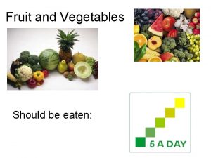 Fruit and Vegetables Should be eaten Why Fruit