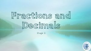 Fractions and Decimals Stage 3 Alice Vigors 2017