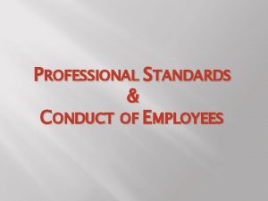 PROFESSIONAL STANDARDS CONDUCT OF EMPLOYEES PERSONAL APPEARANCE Appropriate