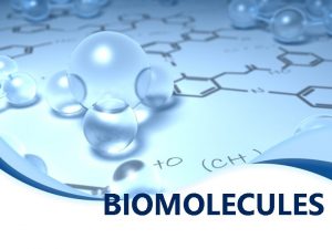 BIOMOLECULES BIO LIFE So molecules TO BUILD LIFE