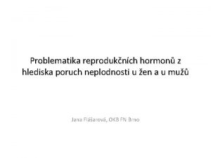 Problematika reproduknch hormon z hlediska poruch neplodnosti u